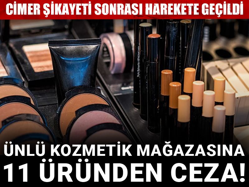 CİMER şikayeti sonrası harekete geçildi: Ünlü kozmetik mağazasına 11 üründen ceza!