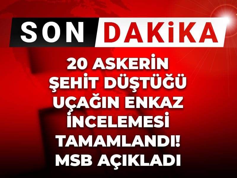 Son Dakika | 20 askerin şehit düştüğü uçağın enkaz incelemesi tamamlandı! MSB açıkladı