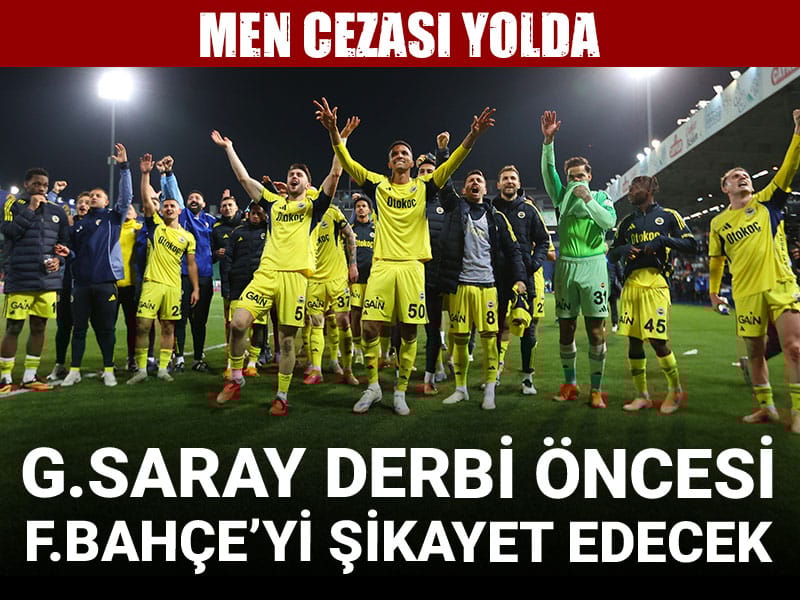Galatasaray derbi öncesi Fenerbahçe'yi TFF'ye şikayet edecek: Men cezası yolda