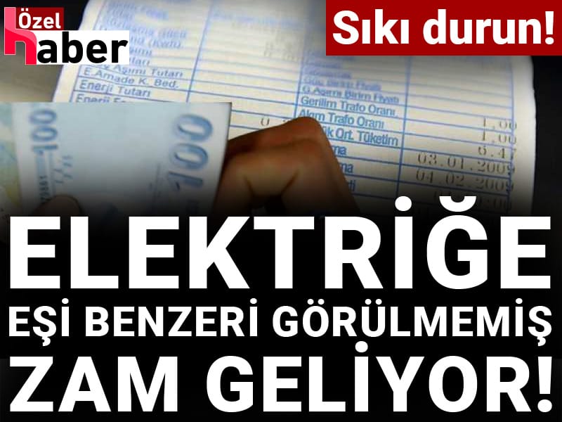 Sıkı durun! Elektriğe eşi benzeri görülmemiş zam geliyor!