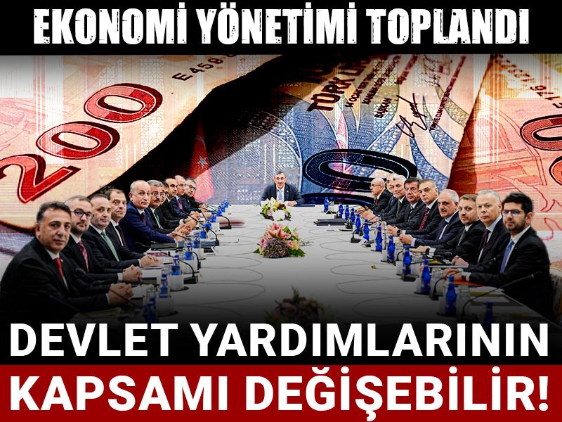 Ekonomi yönetimi toplandı: Devlet yardımlarında kapsamın değişmesi gündemde