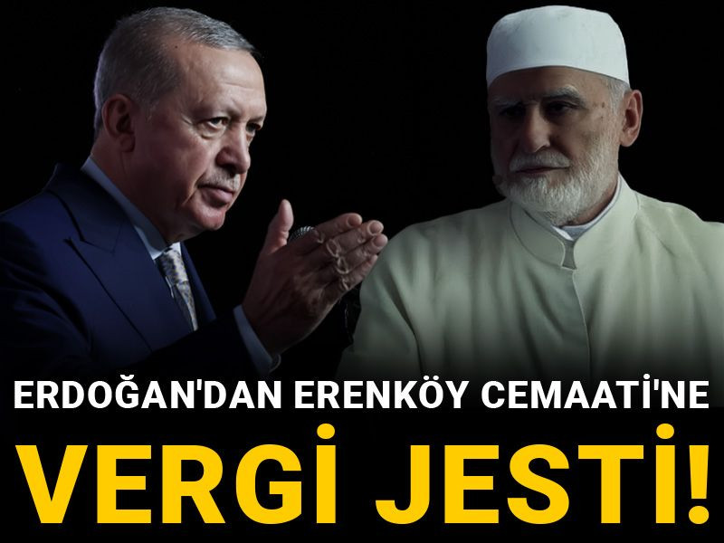 Erdoğan'dan Erenköy Cemaati'ne vergi jesti!