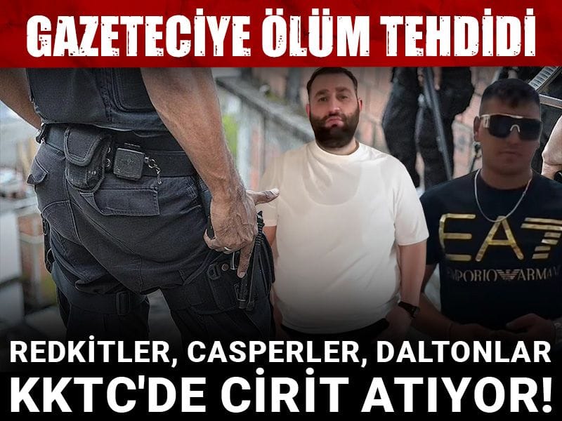 Redkitler, Casperler, Daltonlar... Yeni nesil çeteler KKTC'de cirit atıyor! Gazeteciye ölüm tehdidi
