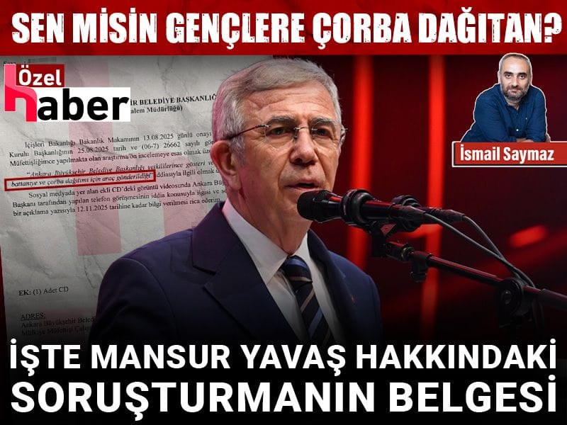 Sen misin gençlere çorba dağıtan: İşte Mansur Yavaş hakkındaki soruşturmanın belgesi