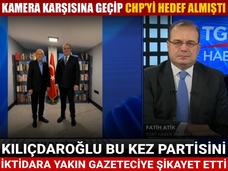 Kamera karşısına geçip CHP'yi hedef almıştı. Kılıçdaroğlu bu kez partisini iktidara yakın gazeteciye şikayet etti