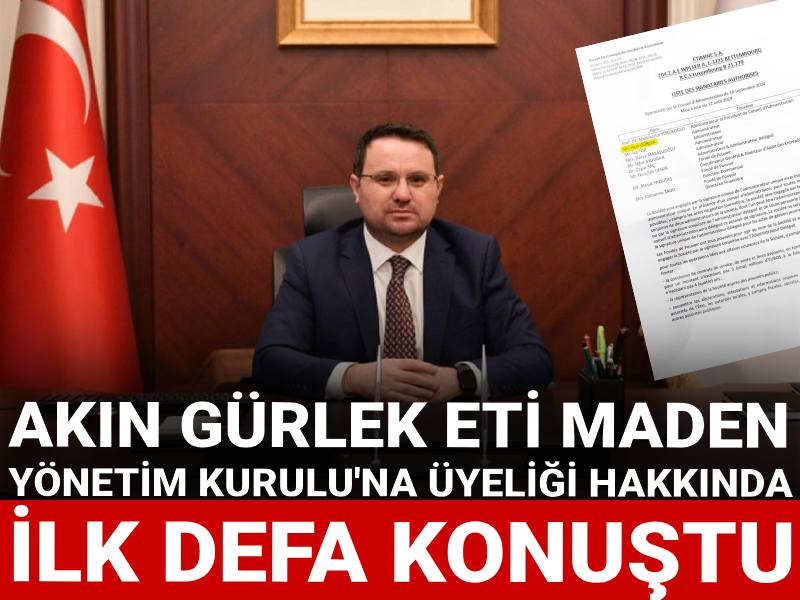 Akın Gürlek Eti Maden Yönetim Kurulu'na üyeliği hakkında ilk defa konuştu