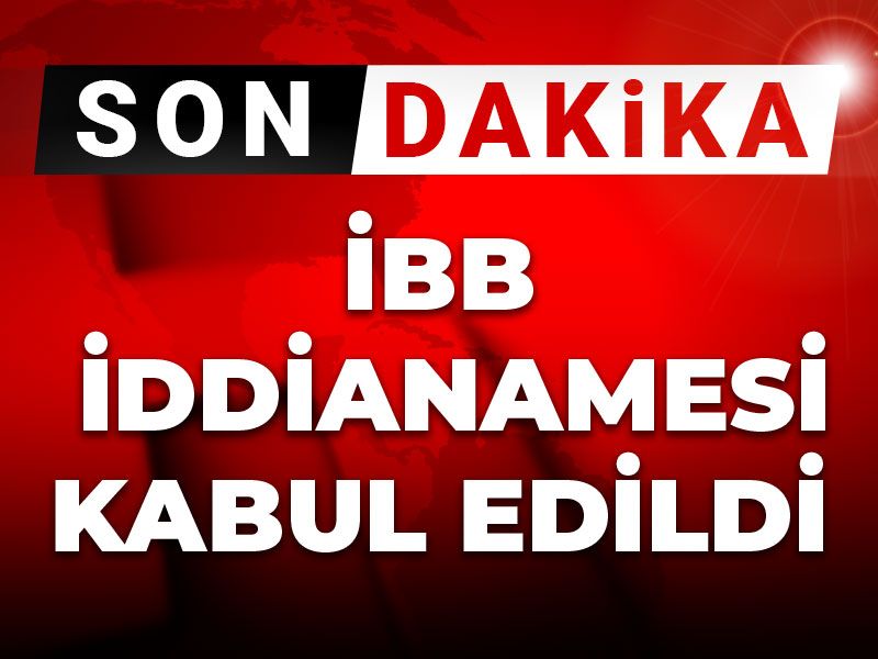 Son dakika | İBB iddianamesi kabul edildi
