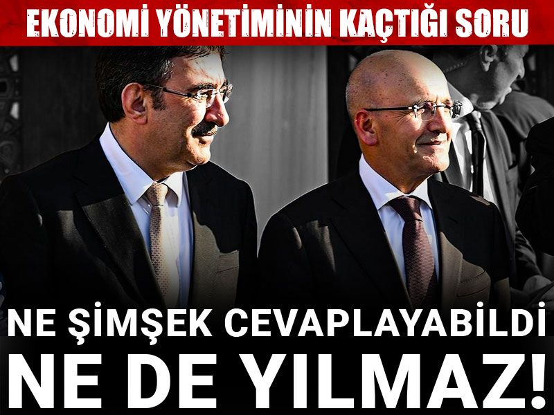 Ne Şimşek cevaplayabildi ne de Yılmaz! Ekonomi yönetiminin kaçtığı soru