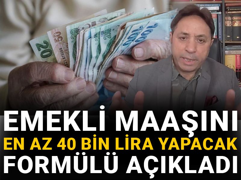 Emekli maaşını en az 40 bin lira yapacak formülü açıkladı
