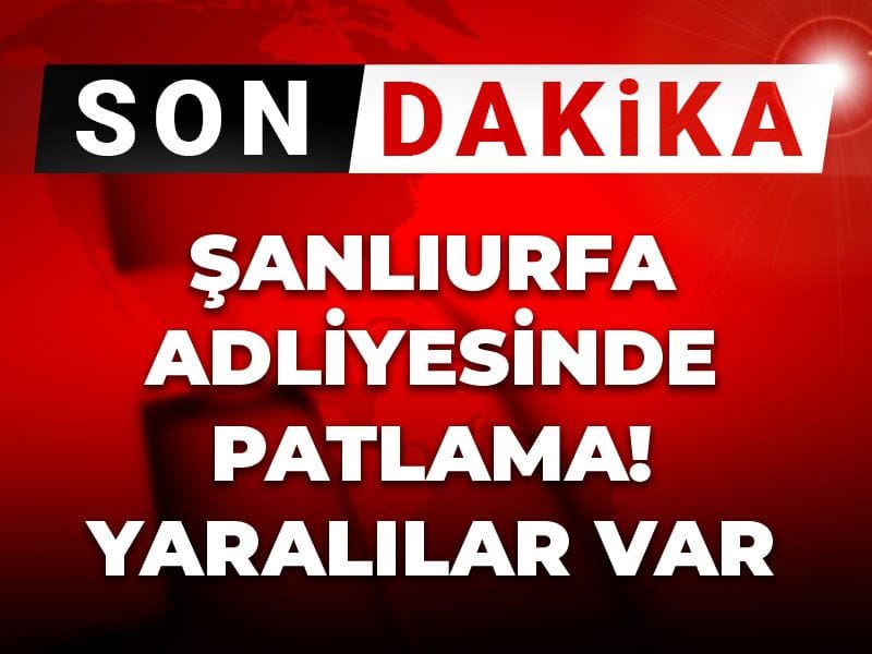 Son Dakika | Şanlıurfa Adliyesi'nde patlama! Yaralılar var