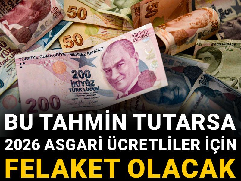 Bu tahmin tutarsa 2026 asgari ücretliler için felaket olacak