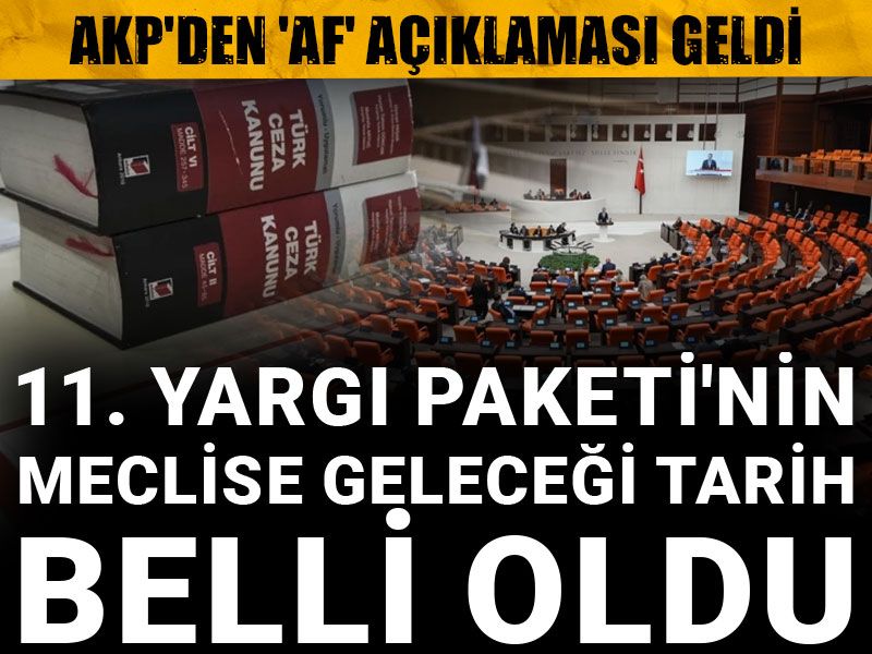 Son Dakika| AKP'den 'af' açıklaması geldi: 11. Yargı Paketi'nin meclise geleceği tarih belli oldu