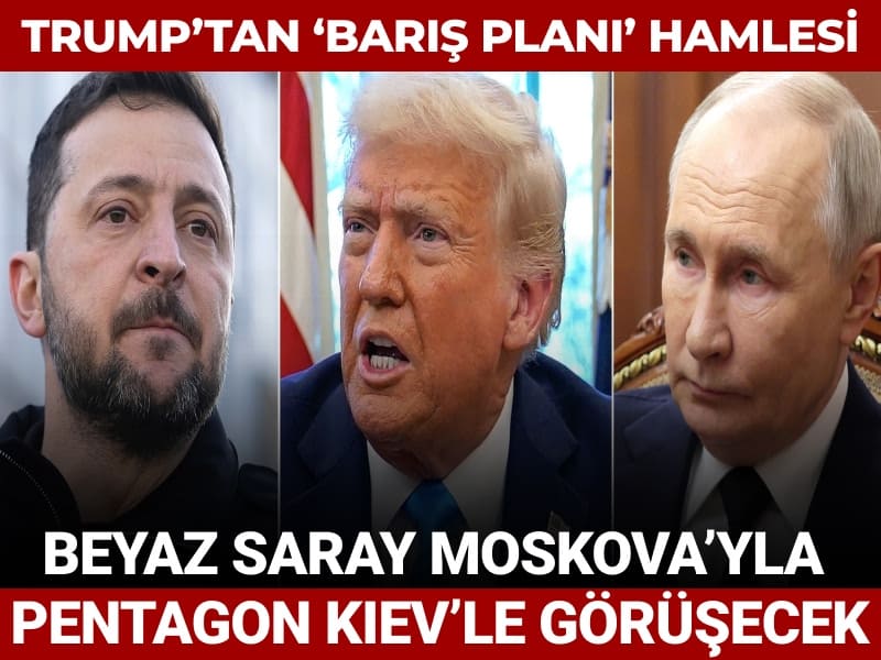 Trump’tan ‘barış planı’ hamlesi: Beyaz Saray Moskova’yla Pentagon Kiev’le görüşecek