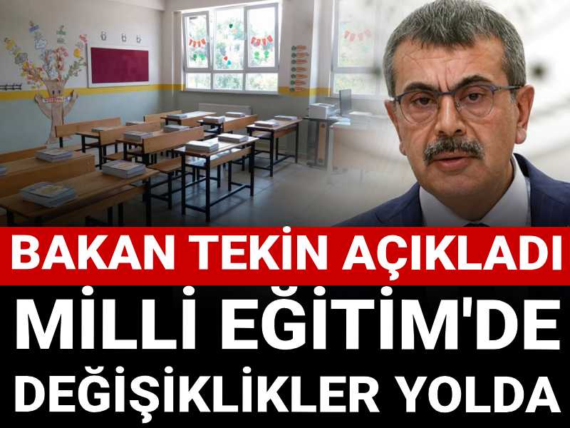 Milli Eğitim'de değişiklikler yolda: Bakan Tekin açıkladı