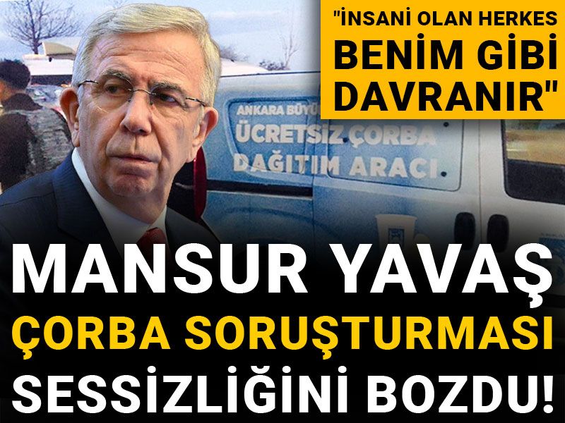 Mansur Yavaş Çorba Soruşturması sessizliğini bozdu! "İnsani olan herkes benim gibi davranır"