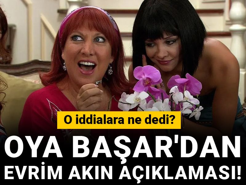 Oya Başar'dan Evrim Akın açıklaması! O iddialara ne dedi?