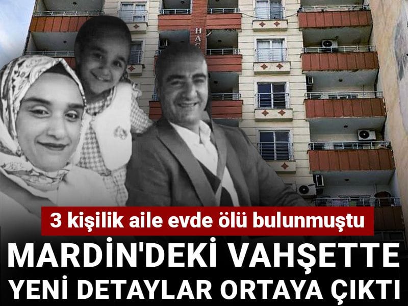 3 kişilik aile evde ölü bulunmuştu: Mardin'deki vahşette yeni detaylar ortaya çıktı