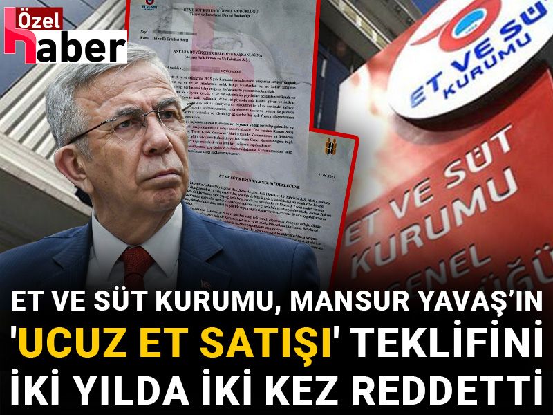 Et ve Süt Kurumu, Mansur Yavaş’ın 'ucuz et satışı' teklifini iki yılda iki kez reddetti