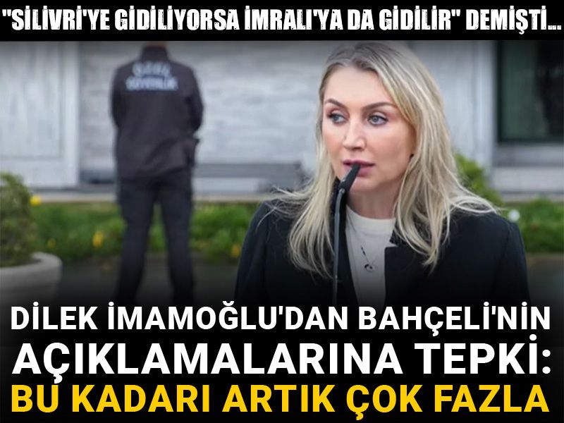Dilek İmamoğlu'dan Bahçeli'nin 'İmralı' açıklamasına tepki: Bu kadarı artık çok fazla