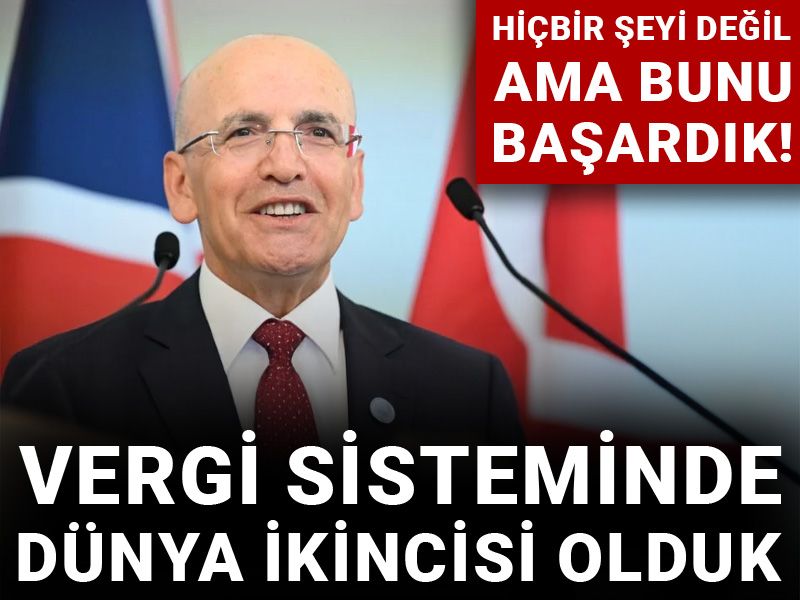 Hiçbir şeyi değil ama bunu başardık! Vergi sisteminde dünya ikincisi olduk