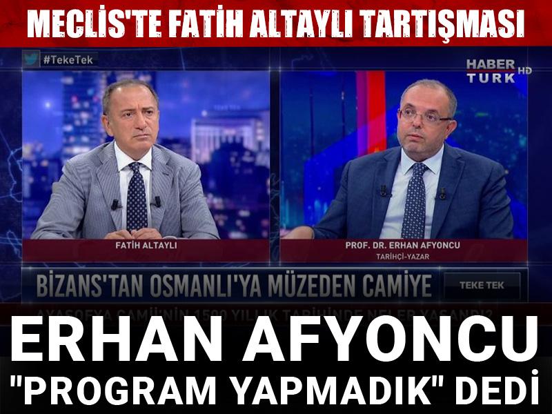 Meclis'te Fatih Altaylı tartışması! Erhan Afyoncu "Program yapmadık" dedi