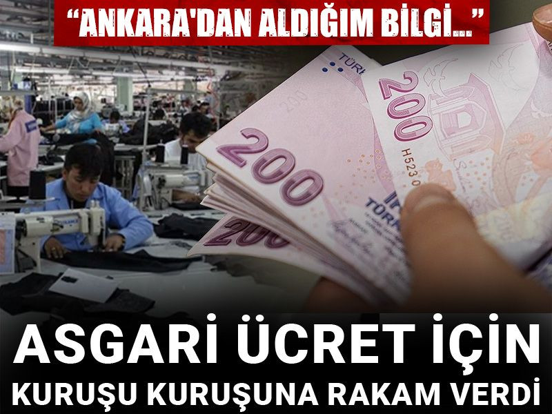 Asgari ücret için kuruşu kuruşuna rakamı verdi: Ankara'dan aldığım bilgi...