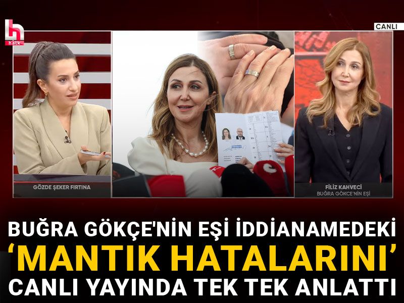 Buğra Gökçe'nin eşi iddianamedeki 'mantık hatalarını' canlı yayında tek tek anlattı