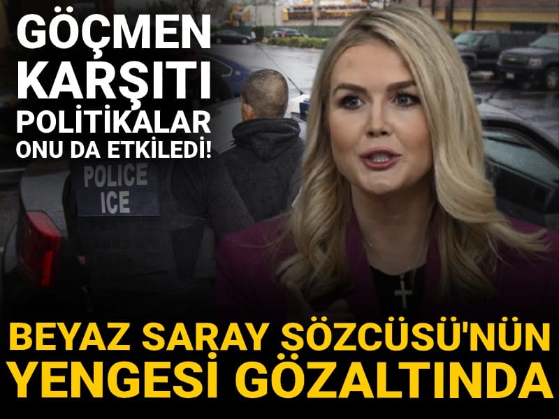 Trump'ın göçmen karşıtı politikalarından o da etkilendi: Beyaz Saray Sözcüsü'nün yengesi gözaltında