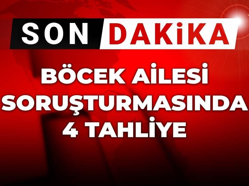 Son dakika|Böcek ailesi soruşturmasında 4 kişi tahliye edildi