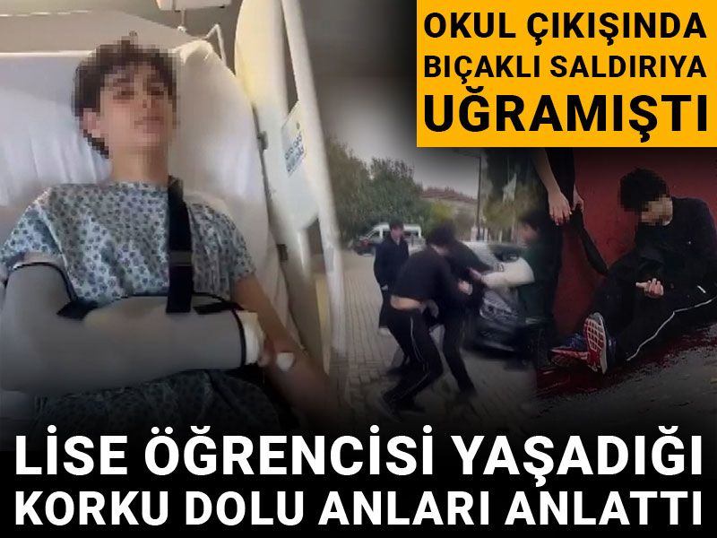 Okul çıkışında bıçaklı saldırıya uğramıştı: Lise öğrencisi korku dolu anları anlattı