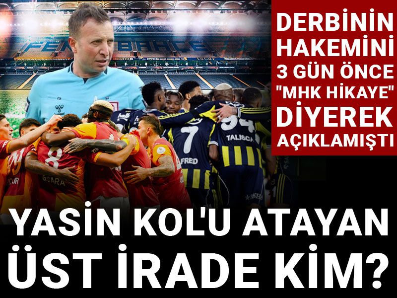 Yasin Kol'u atayan üst irade kim? Derbinin hakemini 3 gün önce "MHK hikaye" diyerek açıklamıştı