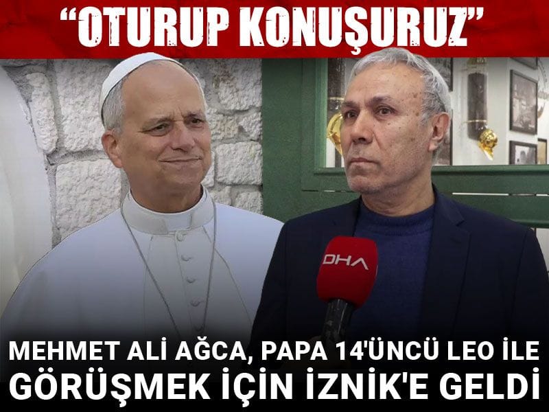 Mehmet Ali Ağca, Papa 14'üncü Leo ile görüşmek için İznik'e geldi: 'Oturup konuşuruz'