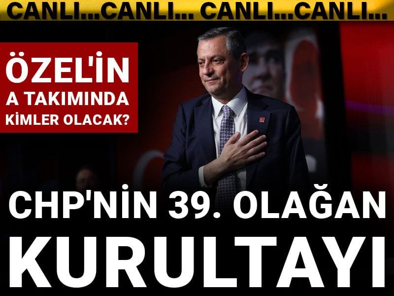 CHP'nin 39. olağan kurultayı: Özel'in A takımında kimler olacak?