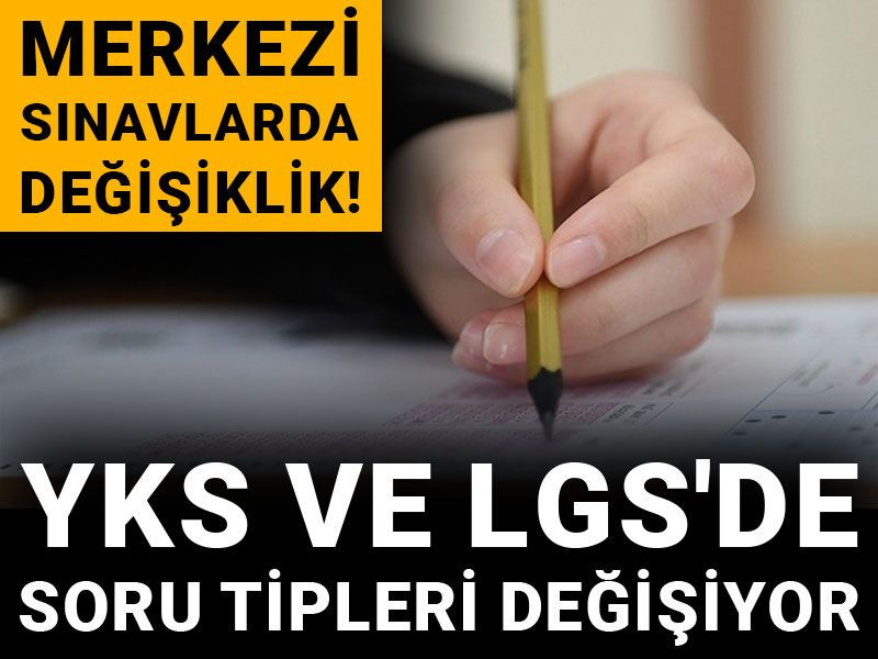 YKS ve LGS'de soru tipleri değişiyor!