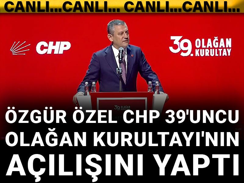 Son Dakika | Özgür Özel CHP 39'uncu Olağan Kurultayı'nın açılışını yaptı