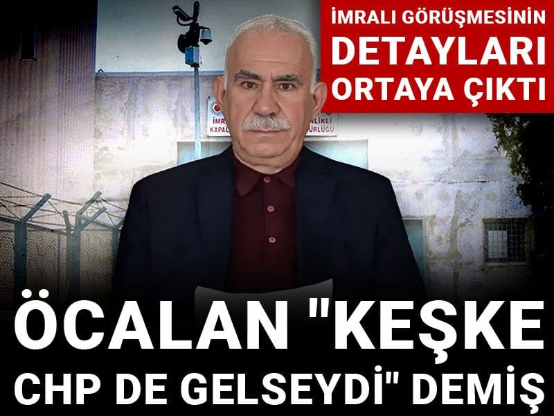Öcalan "Keşke CHP de gelseydi" demiş: İmralı görüşmesinin detayları ortaya çıktı