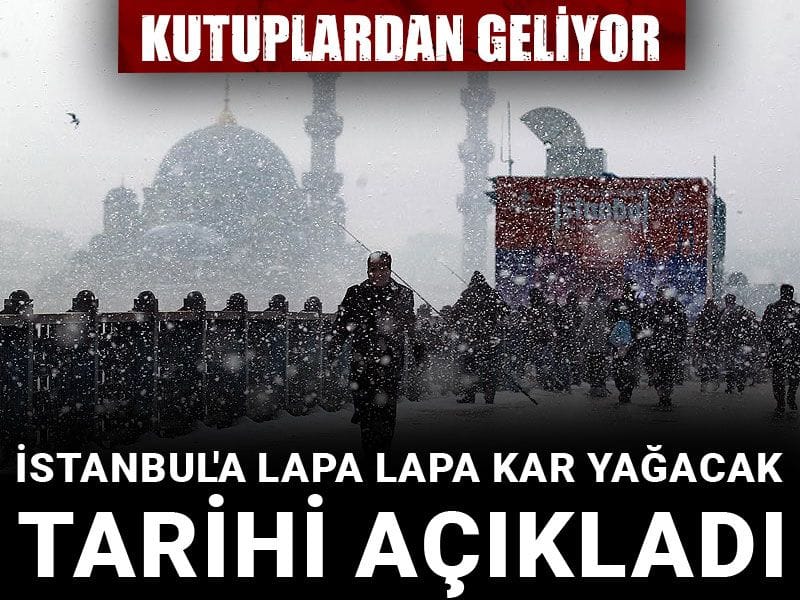 İstanbul'a lapa lapa kar yağacak tarihi açıkladı