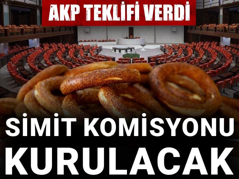 AKP teklifi verdi: Simit komisyonu kurulacak