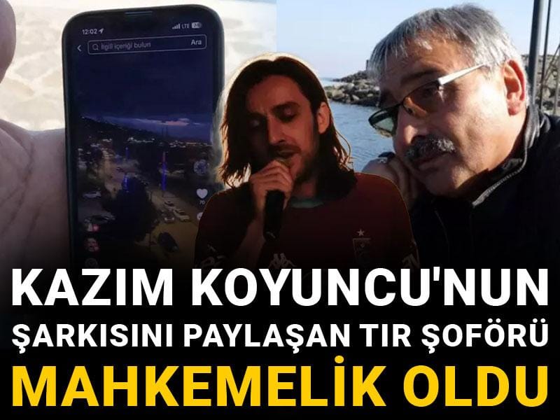 Kazım Koyuncu'nun şarkısını paylaşan TIR şoförü mahkemelik oldu