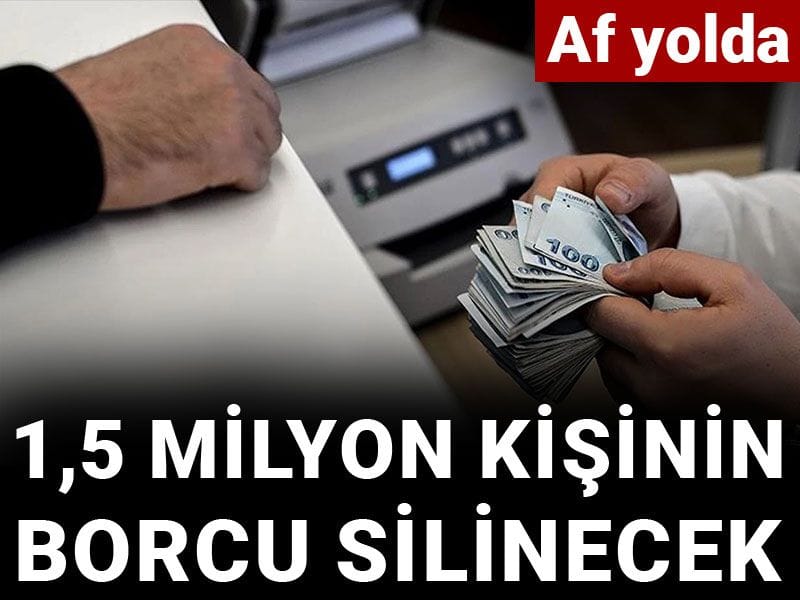 1,5 milyon kişinin borcu silinecek
