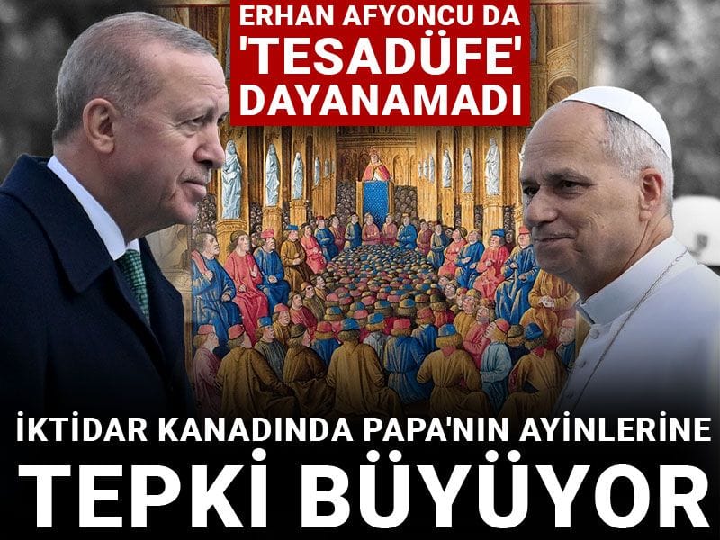 Erhan Afyoncu da 'tesadüfe' dayanamadı: İktidar kanadında Papa'nın ayinlerine tepki büyüyor