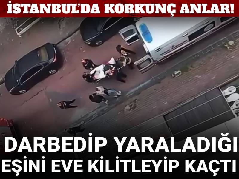 İstanbul’da korkunç anlar! Darbedip yaraladığı eşini eve kilitleyip kaçtı