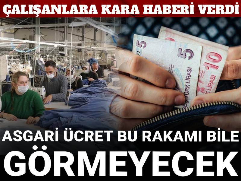 Çalışanlara kara haberi verdi: Asgari ücret bu rakamı bile görmeyecek