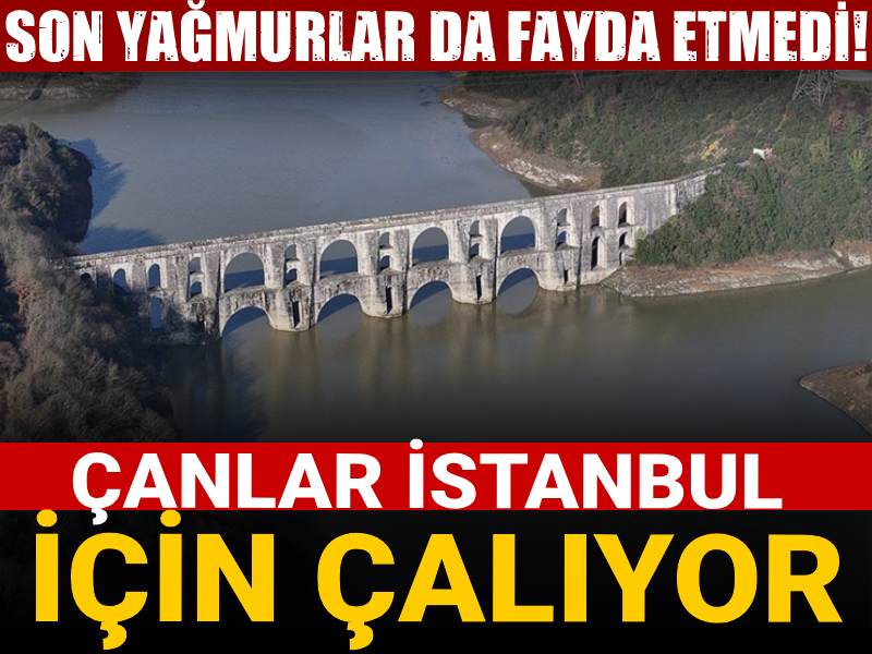 Son yağmurlar da fayda etmedi! Çanlar İstanbul için çalıyor
