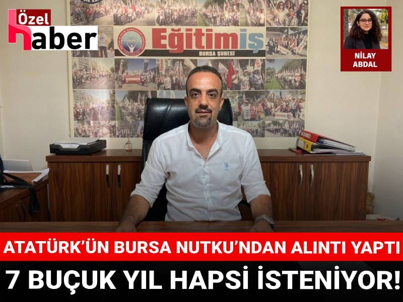 Atatürk’ün Bursa Nutku’ndan alıntı yaptı: 7 buçuk yıl hapsi isteniyor!