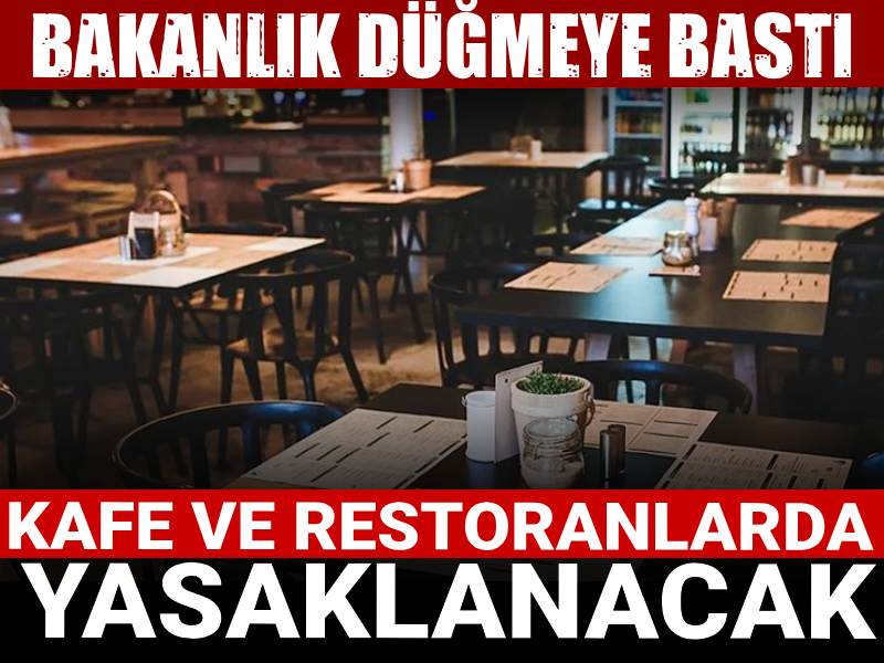 Kafe ve restoranlarda yasaklanacak: Bakanlık düğmeye bastı
