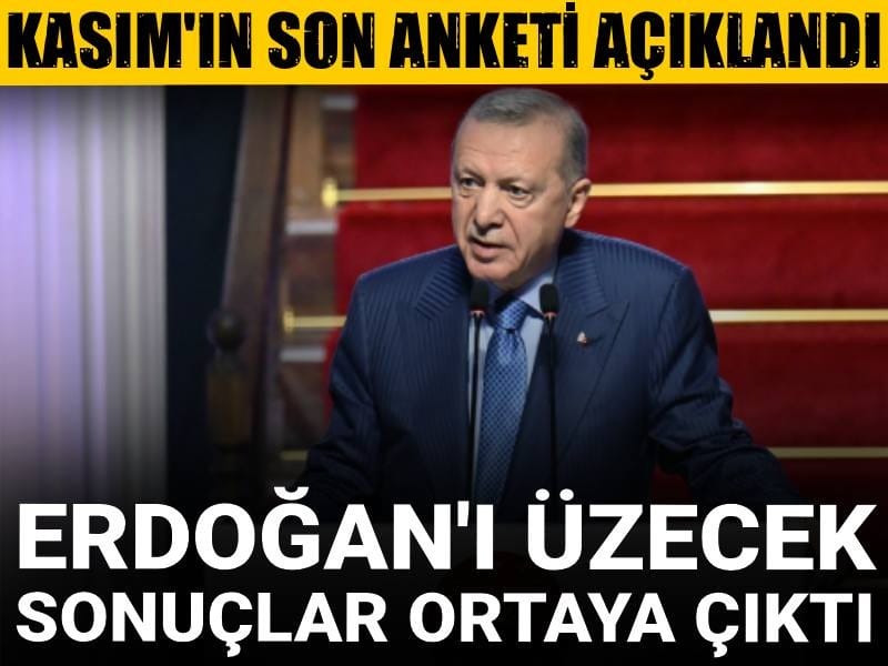 Kasım'ın son anketi açıklandı: Erdoğan'ı üzecek sonuçlar ortaya çıktı