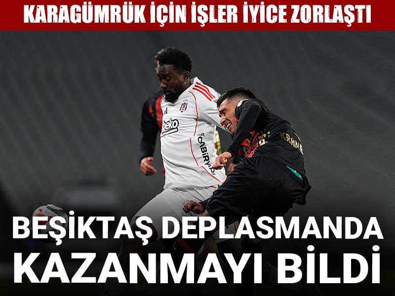 Beşiktaş deplasmanda kazanmayı bildi: Karagümrük için işler iyice zorlaştı