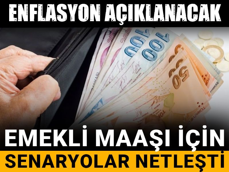 Enflasyon açıklanacak: Emekli maaşı için senaryolar netleşti