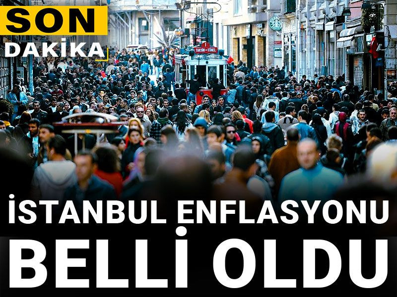 Son dakika |  İstanbul enflasyonu belli oldu